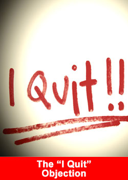 The I Quit objection