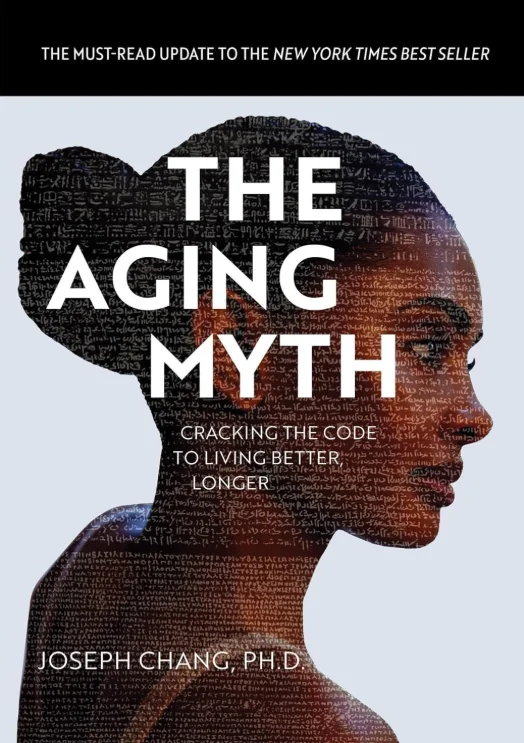 Book by Dr. Joseph Chang, Chair of Nu Skin's Scientific Advisory Board - The Aging Myth: Cracking the code to living better, longer