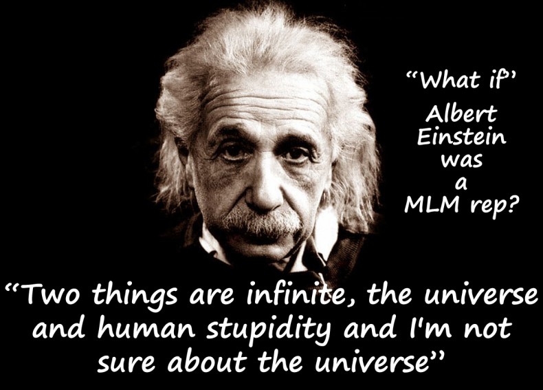 Albert Einstein Two things are infinite the universe and human stupidity and I'm not sure about the universe