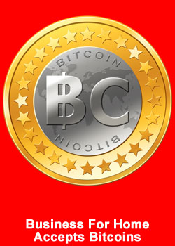 Bitcoins Accepted, Business For Home