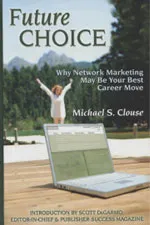 Future Choice Why Network Marketing May Be Your Best Career Move - Michael S. Clouse