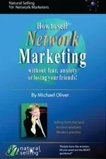 How To Sell Network Marketing Without Fear, Anxiety Or Losing Your Friends - Michael Oliver