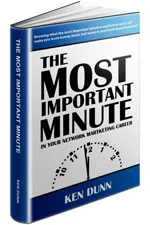 The Most Important Minute In Your Network Marketing Career - Ken Dunn