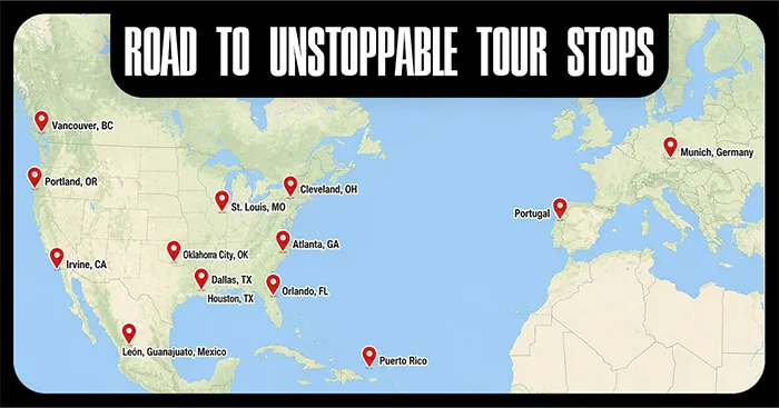 Road To UNSTOPPABLE Tour global event locations